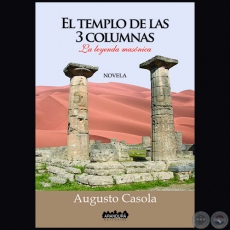 EL TEMPLO DE LAS 3 COLUMNAS - Autor AUGUSTO CASOLA - Año 2016